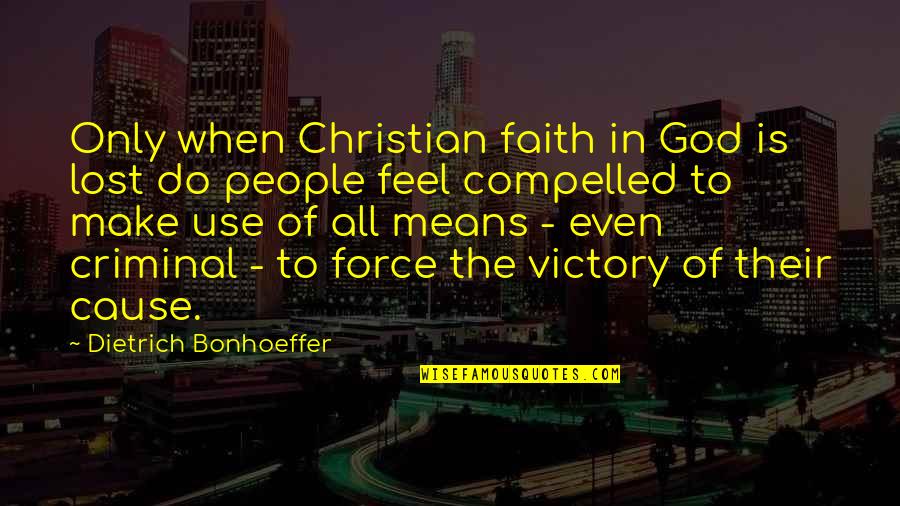 Christian Victory Quotes By Dietrich Bonhoeffer: Only when Christian faith in God is lost