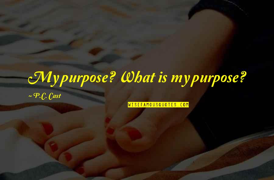 Christian Victory Quotes By P.C. Cast: My purpose? What is my purpose?