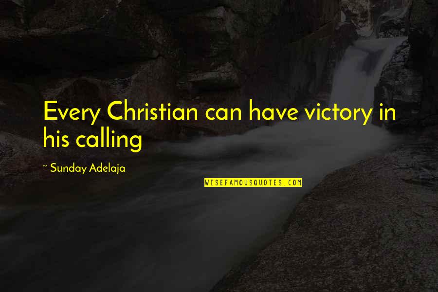 Christian Victory Quotes By Sunday Adelaja: Every Christian can have victory in his calling