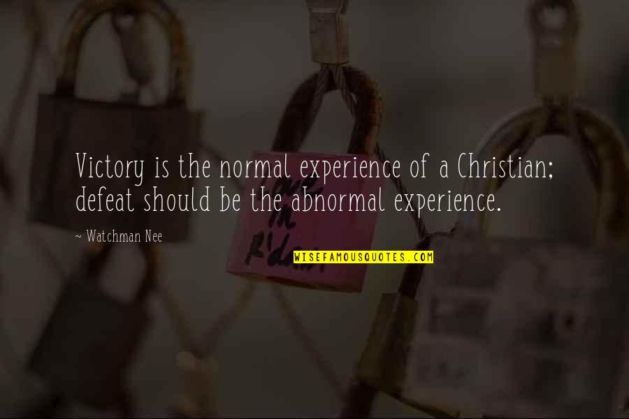 Christian Victory Quotes By Watchman Nee: Victory is the normal experience of a Christian;
