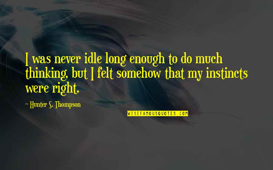 Christian Virginity Quotes By Hunter S. Thompson: I was never idle long enough to do