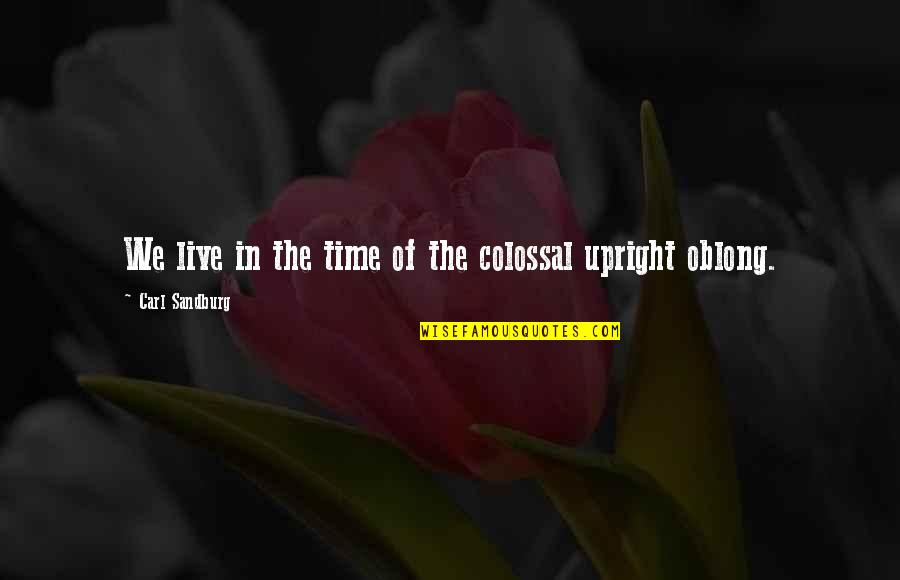 Christian Virtuoso Quotes By Carl Sandburg: We live in the time of the colossal