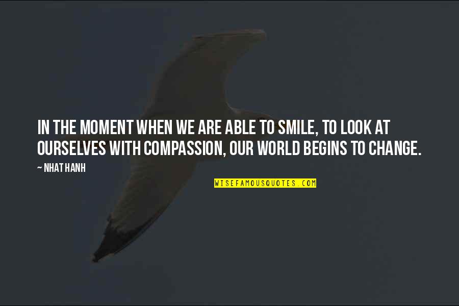 Christian Virtuoso Quotes By Nhat Hanh: In the moment when we are able to Christian Virtuoso Quotes By Nhat Hanh: In the moment when we are able to