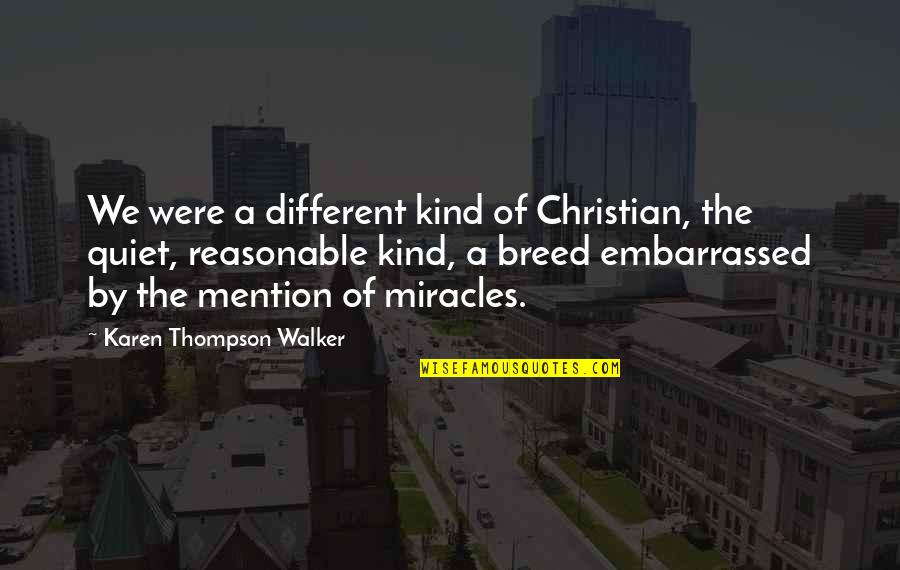 Christian Walker Quotes By Karen Thompson Walker: We were a different kind of Christian, the Christian Walker Quotes By Karen Thompson Walker: We were a different kind of Christian, the