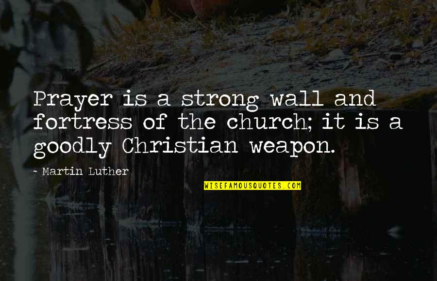 Christian Wall Quotes By Martin Luther: Prayer is a strong wall and fortress of Christian Wall Quotes By Martin Luther: Prayer is a strong wall and fortress of