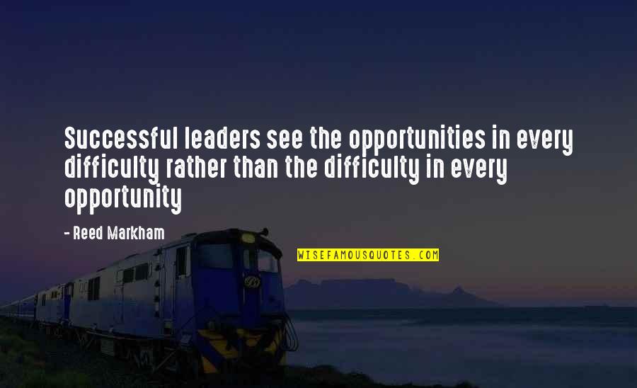 Christian Weight Loss Inspirational Quotes By Reed Markham: Successful leaders see the opportunities in every difficulty