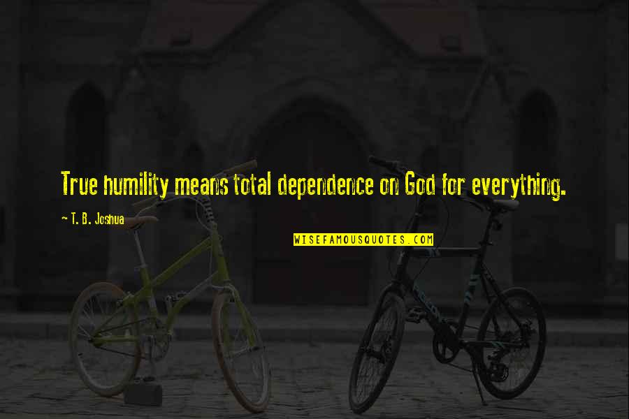 Christian Weight Loss Inspirational Quotes By T. B. Joshua: True humility means total dependence on God for