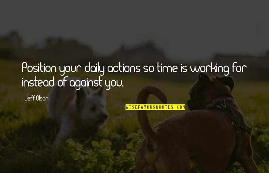 Christian Womanhood Quotes By Jeff Olson: Position your daily actions so time is working