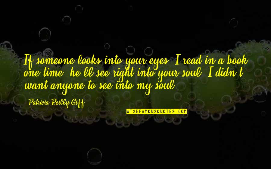 Christian Womanhood Quotes By Patricia Reilly Giff: If someone looks into your eyes, I read
