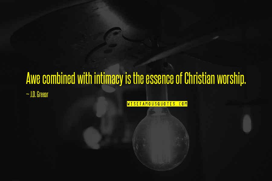 Christian Worship Quotes By J.D. Greear: Awe combined with intimacy is the essence of