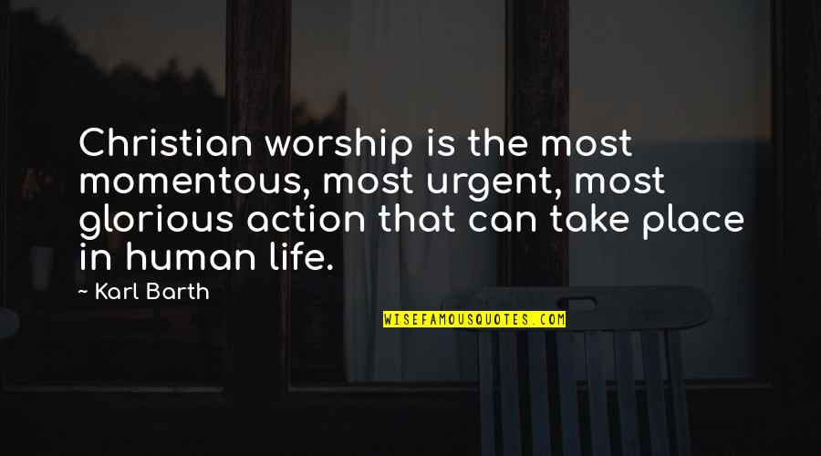 Christian Worship Quotes By Karl Barth: Christian worship is the most momentous, most urgent,