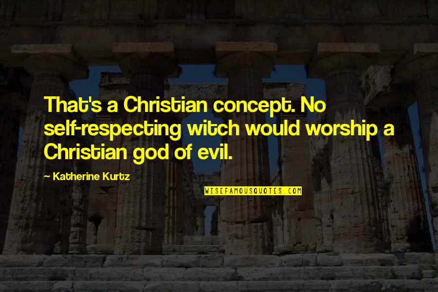Christian Worship Quotes By Katherine Kurtz: That's a Christian concept. No self-respecting witch would