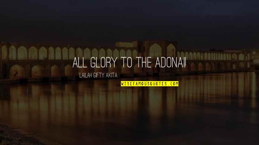 Christian Worship Quotes By Lailah Gifty Akita: All glory to the Adonai!