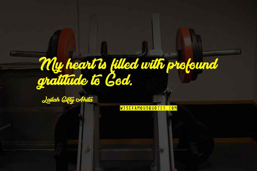 Christian Worship Quotes By Lailah Gifty Akita: My heart is filled with profound gratitude to