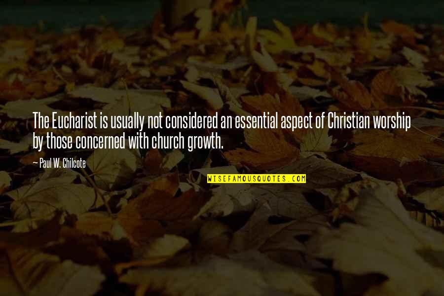 Christian Worship Quotes By Paul W. Chilcote: The Eucharist is usually not considered an essential