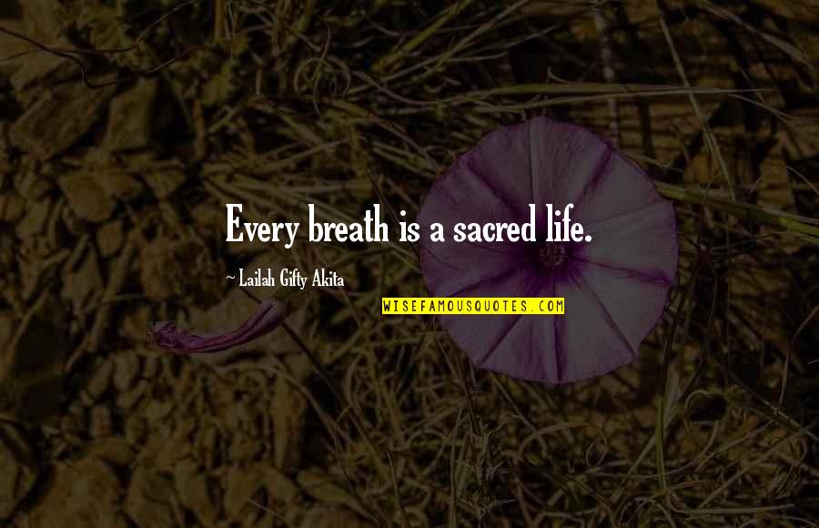 Christian Youth Group Quotes By Lailah Gifty Akita: Every breath is a sacred life.