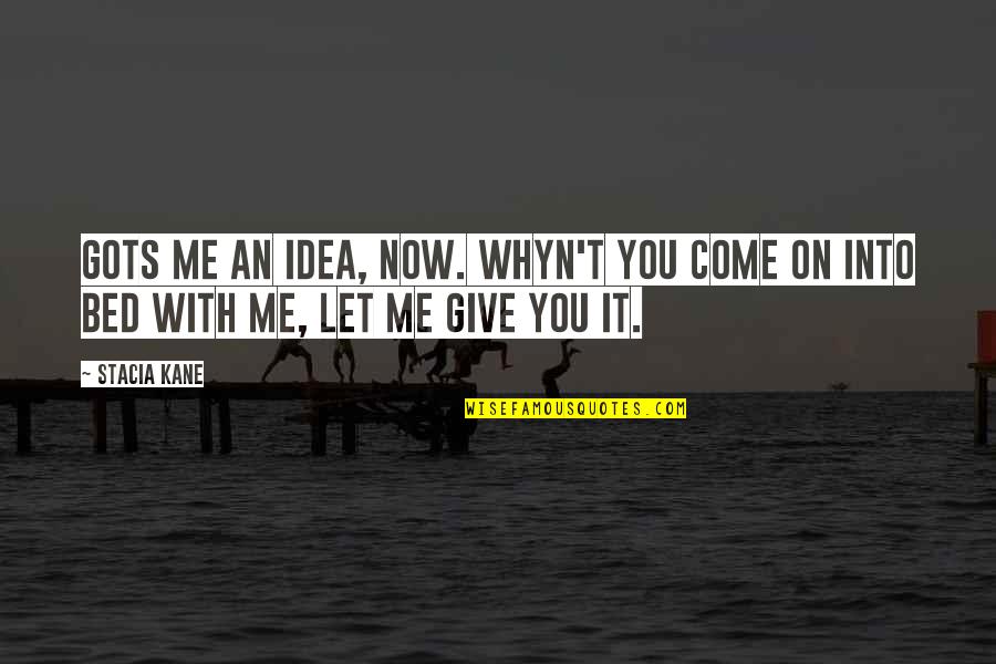 Christiandom Quotes By Stacia Kane: Gots me an idea, now. Whyn't you come