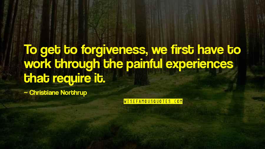 Christiane F Quotes By Christiane Northrup: To get to forgiveness, we first have to