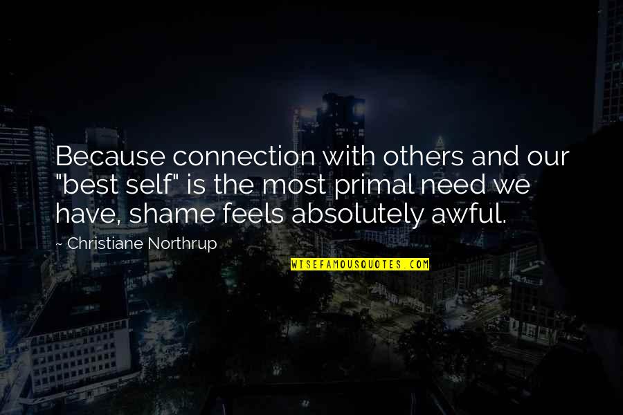 Christiane F Quotes By Christiane Northrup: Because connection with others and our "best self"