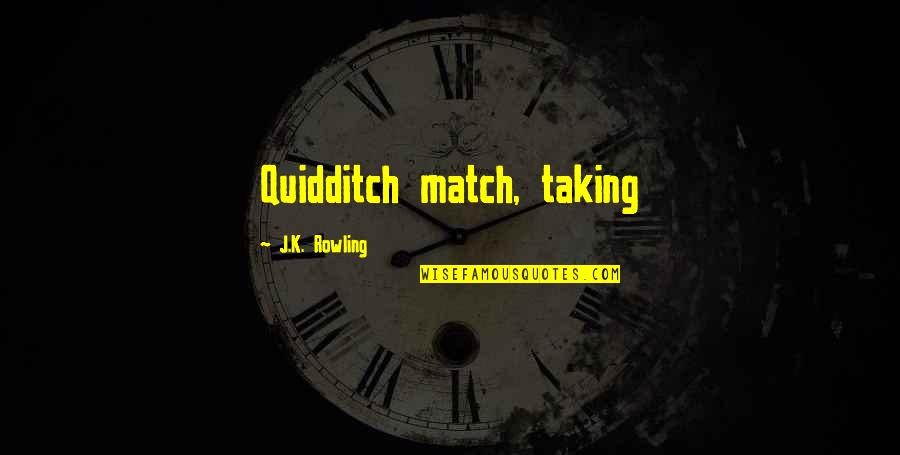 Christianisation Quotes By J.K. Rowling: Quidditch match, taking