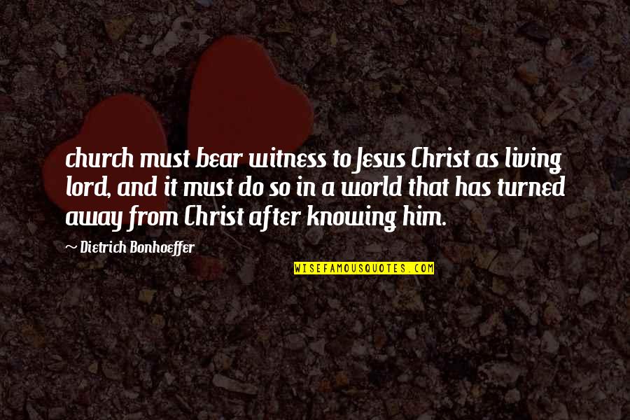 Christianities In Asia Quotes By Dietrich Bonhoeffer: church must bear witness to Jesus Christ as