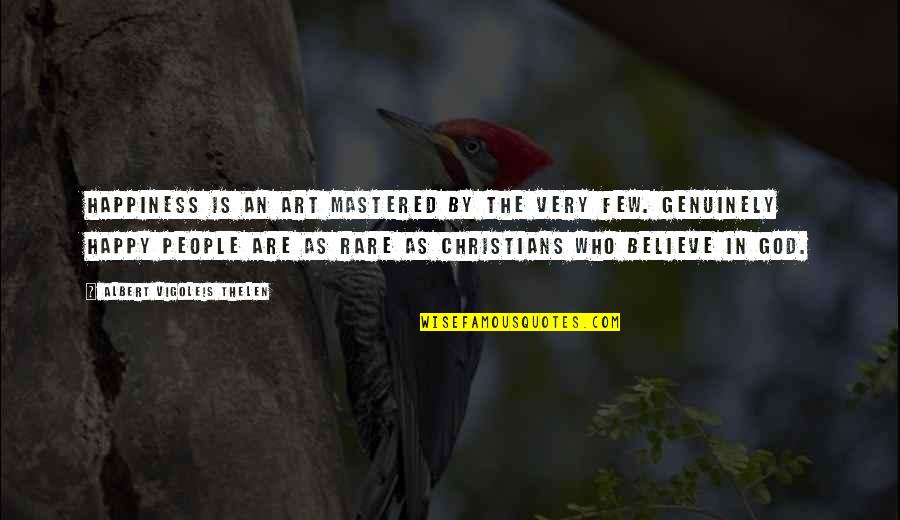 Christianity And Art Quotes By Albert Vigoleis Thelen: Happiness is an art mastered by the very Christianity And Art Quotes By Albert Vigoleis Thelen: Happiness is an art mastered by the very