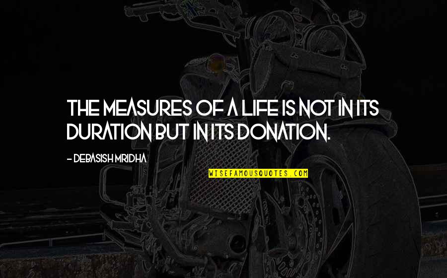 Christianity And Art Quotes By Debasish Mridha: The measures of a life is not in Christianity And Art Quotes By Debasish Mridha: The measures of a life is not in