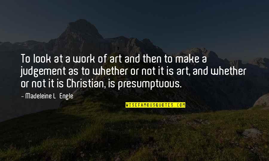 Christianity And Art Quotes By Madeleine L'Engle: To look at a work of art and Christianity And Art Quotes By Madeleine L'Engle: To look at a work of art and
