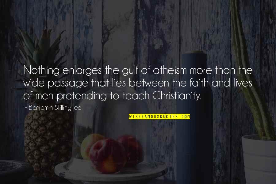 Christianity And Atheism Quotes By Benjamin Stillingfleet: Nothing enlarges the gulf of atheism more than