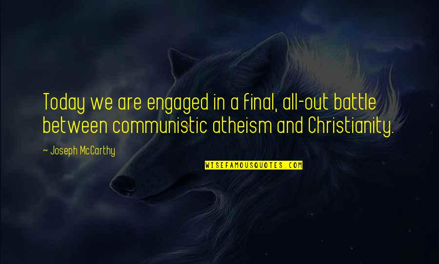 Christianity And Atheism Quotes By Joseph McCarthy: Today we are engaged in a final, all-out