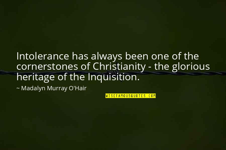 Christianity And Atheism Quotes By Madalyn Murray O'Hair: Intolerance has always been one of the cornerstones