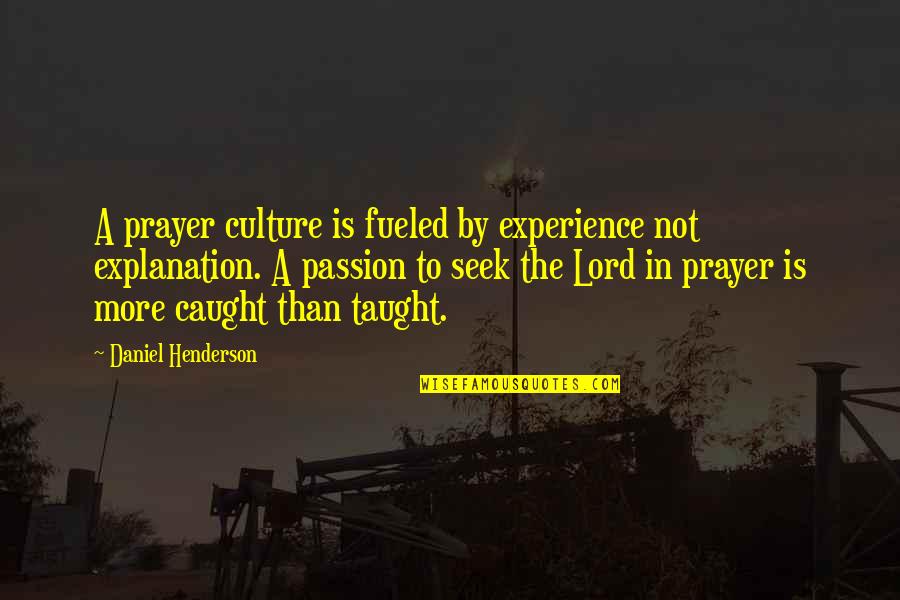 Christianity And Culture Quotes By Daniel Henderson: A prayer culture is fueled by experience not