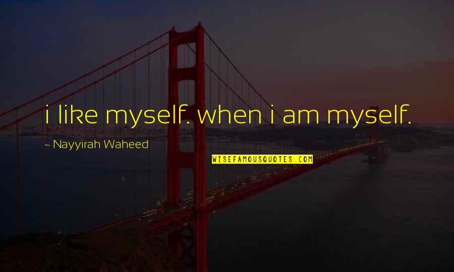 Christianity And Culture Quotes By Nayyirah Waheed: i like myself. when i am myself.