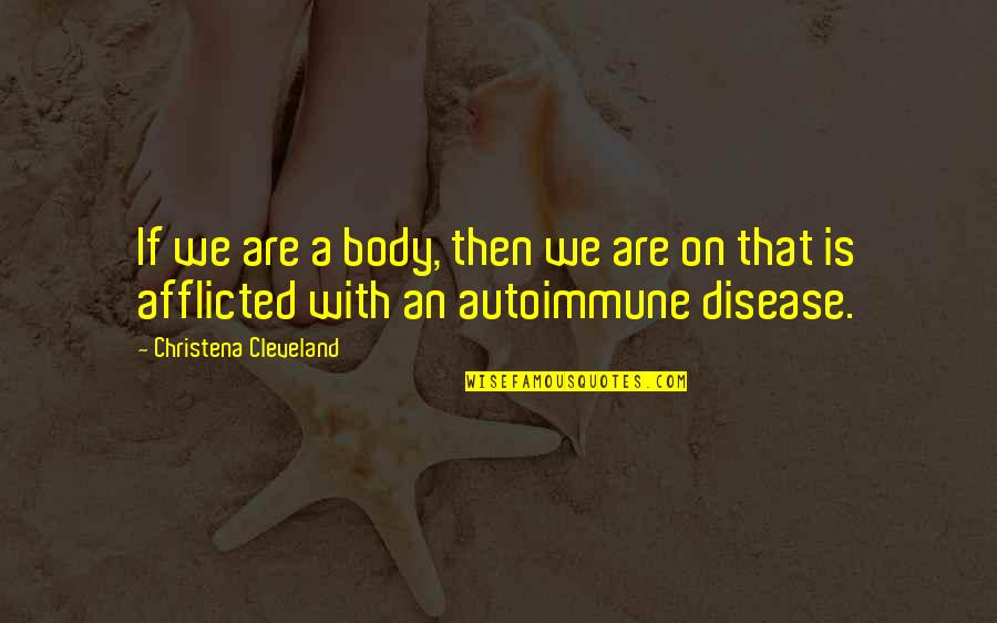 Christianity And Disease Quotes By Christena Cleveland: If we are a body, then we are