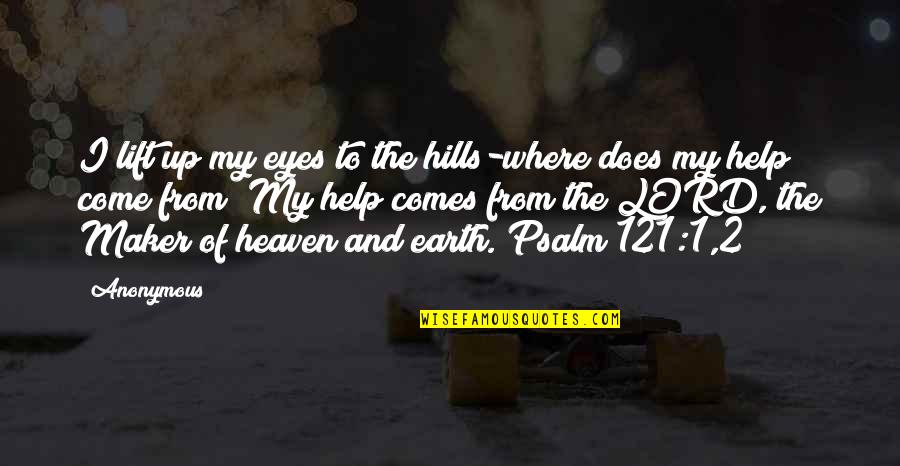Christianity And Faith Quotes By Anonymous: I lift up my eyes to the hills-where