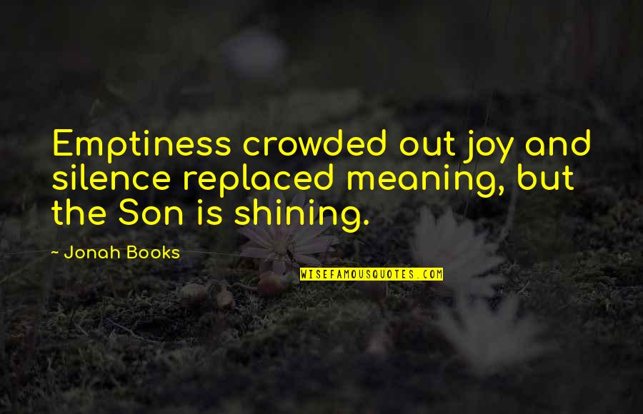 Christianity And Faith Quotes By Jonah Books: Emptiness crowded out joy and silence replaced meaning,