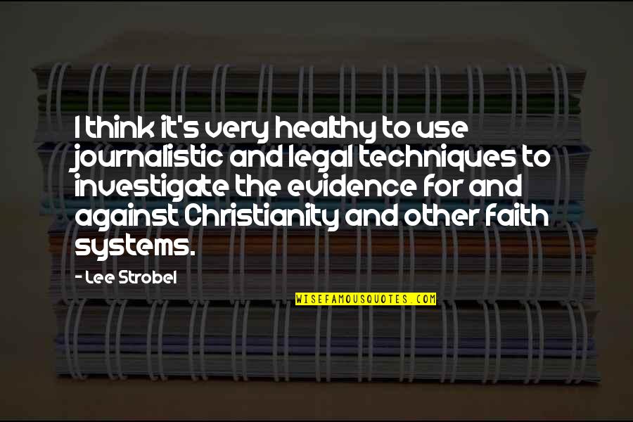 Christianity And Faith Quotes By Lee Strobel: I think it's very healthy to use journalistic