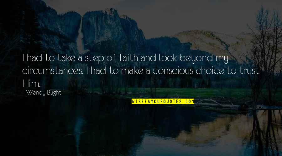 Christianity And Faith Quotes By Wendy Blight: I had to take a step of faith