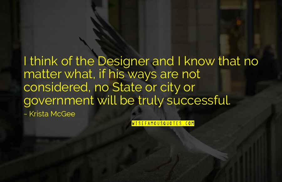 Christianity And Government Quotes By Krista McGee: I think of the Designer and I know