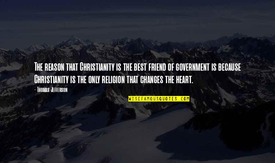 Christianity And Government Quotes By Thomas Jefferson: The reason that Christianity is the best friend