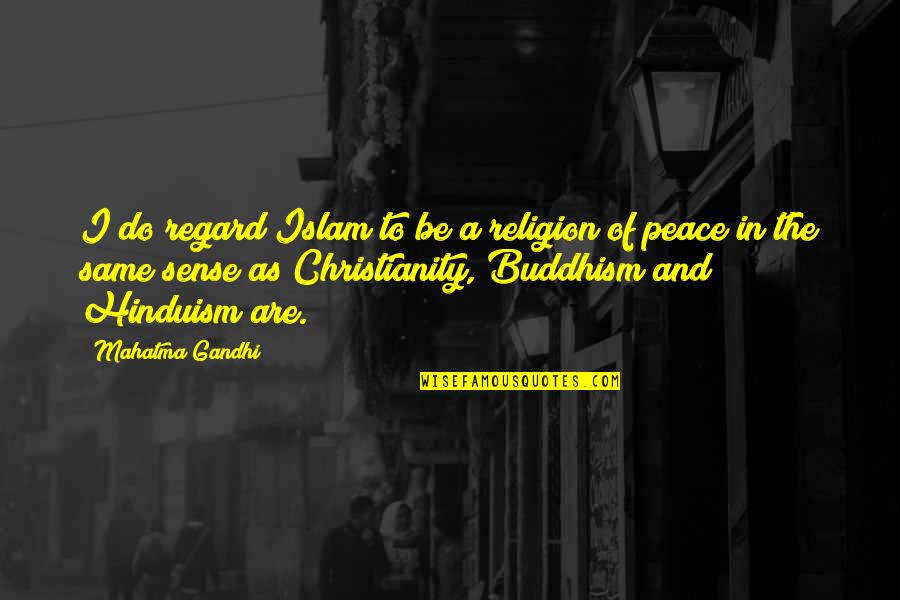 Christianity And Hinduism Quotes By Mahatma Gandhi: I do regard Islam to be a religion