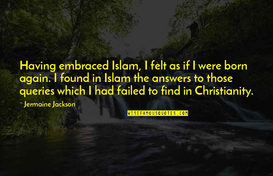 Christianity And Islam Quotes By Jermaine Jackson: Having embraced Islam, I felt as if I