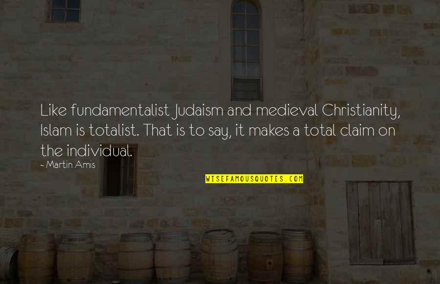 Christianity And Islam Quotes By Martin Amis: Like fundamentalist Judaism and medieval Christianity, Islam is