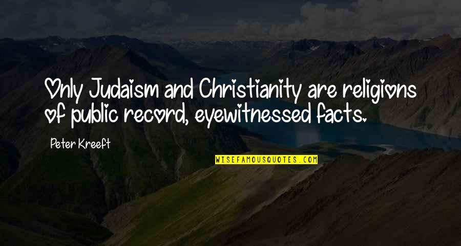 Christianity And Judaism Quotes By Peter Kreeft: Only Judaism and Christianity are religions of public