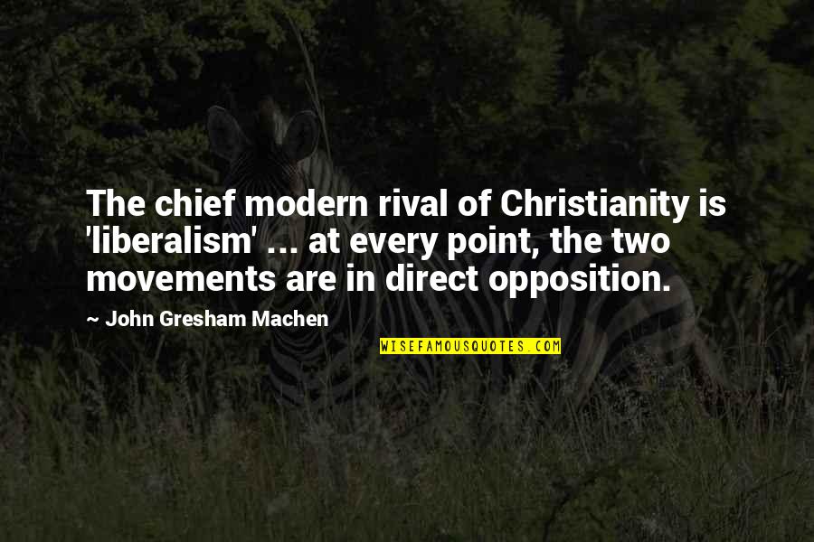 Christianity And Liberalism Quotes By John Gresham Machen: The chief modern rival of Christianity is 'liberalism'