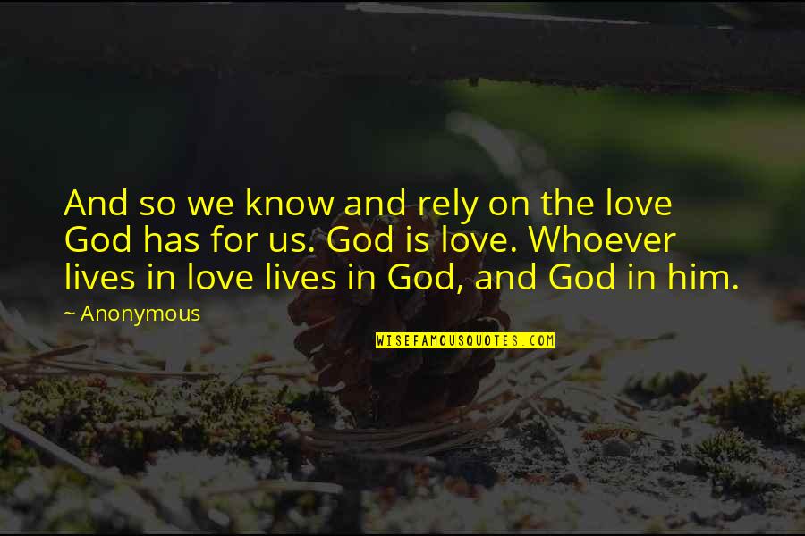 Christianity And Love Quotes By Anonymous: And so we know and rely on the