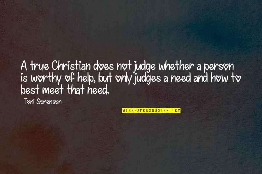 Christianity And Love Quotes By Toni Sorenson: A true Christian does not judge whether a