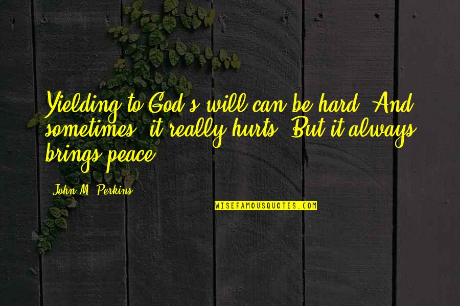 Christianity And Peace Quotes By John M. Perkins: Yielding to God's will can be hard. And