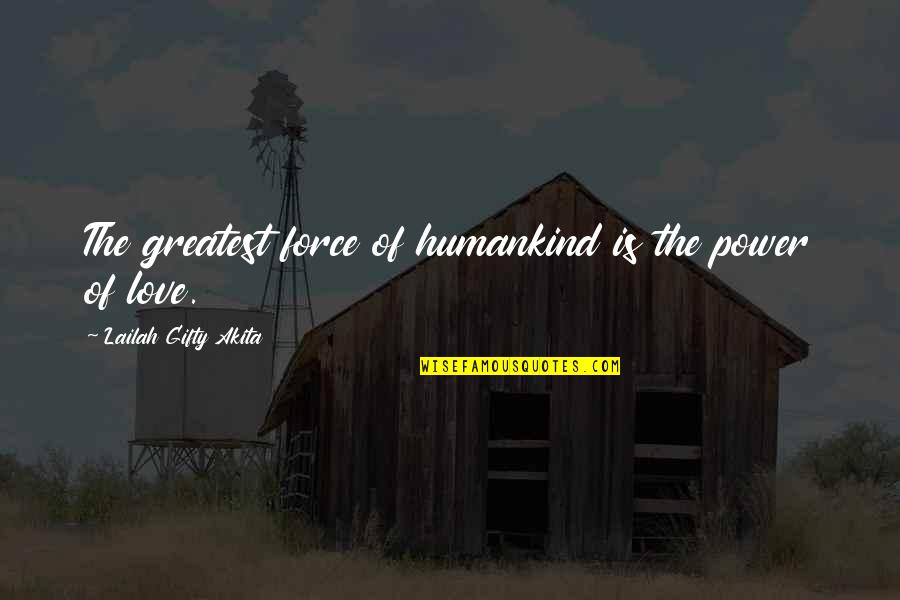 Christianity And Peace Quotes By Lailah Gifty Akita: The greatest force of humankind is the power