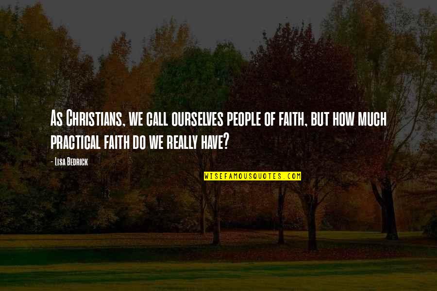 Christianity And Peace Quotes By Lisa Bedrick: As Christians, we call ourselves people of faith,